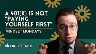 A 401(k) is NOT 'Paying Yourself First'  Mindset Mondays, Episode 15