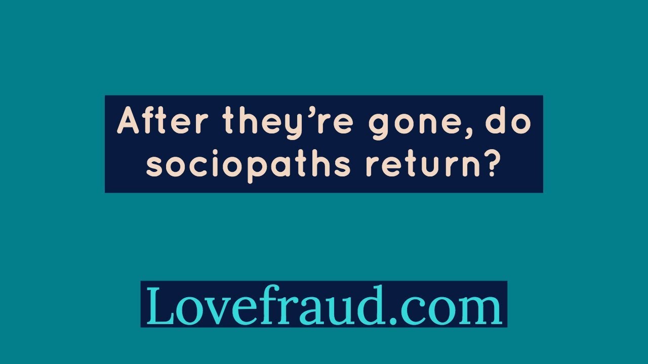 Lovefraud Lessons: Do sociopaths return?