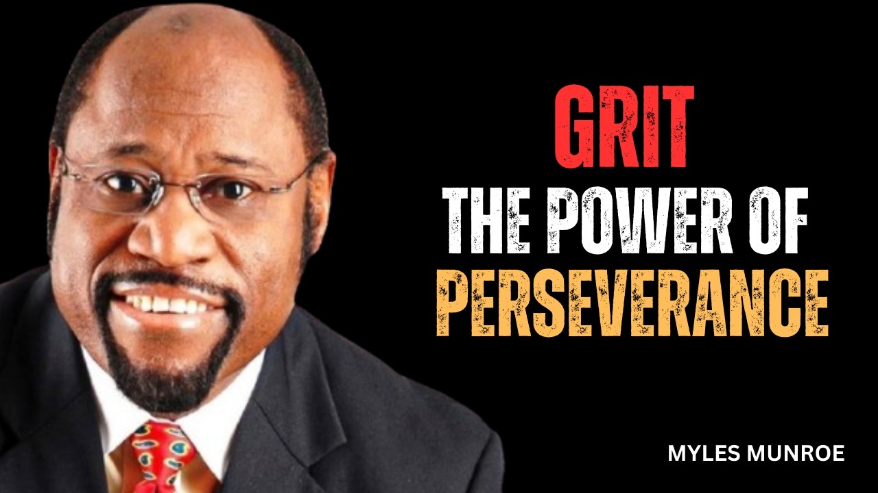 GRIT: THE POWER OF PERSEVERANCE - Myles Munroe Motivation Speech