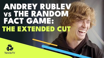 Andrey Rublev & The Random Fact Game: The Extended Cut