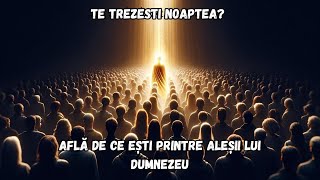 Află Daca Ești Printre Aleșii Lui Dumnezeu | Isus |Te Trezesti Noaptea ?| Ce spune Biblia !