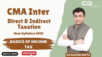 Basics of Income Tax By CA Sachin Gupta | CMA Inter Direct and Indirect Taxation | New Syllabus 2022