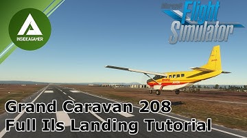 Cessna Grand Caravan 208 - Full ILS Tutorial For Beginners In 15 Mins - Microsoft Flight Simulator