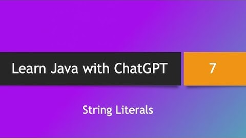 Learn Java with ChatGPT -- Part 7: String Literals