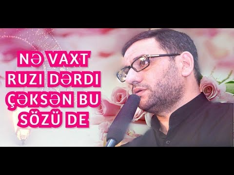 Nə vaxt Ruzi dərdi çəksən bu sözü de - Hacı Şahin)