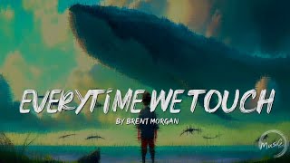 Brent Morgan - Everytime We Touch (Lyrics)