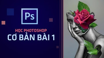 Học Photoshop Cơ Bản Cho Người Mới – Bài 1 | Hướng Dẫn Cấp Tốc Từ A → Z