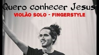 Video thumbnail of "Quero conhecer Jesus ( Alessandro Vilas Boas) - Violão Solo (Fingerstyle) - CLEVERSON PERCILIANO"