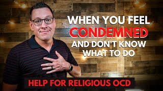 When You Feel Condemned and Don’t Know What to Do (Includes Help for Religious OCD)