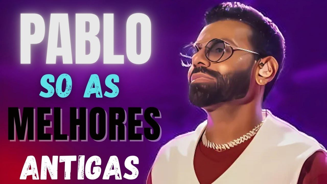 PABLO - SÓ AS ANTIGAS PLAYLIST 2026