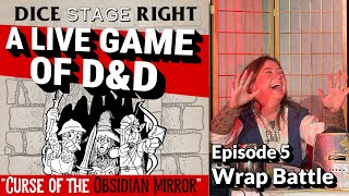 Dice Stage Right! - Ep 5 Wrap Battle