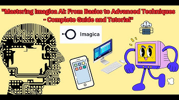 "Mastering Imagica AI: From Basics to Advanced Techniques - Complete Guide and Tutorial" ToT