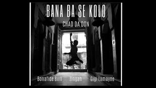 Chad Da Don – Bana Ba Se Kolo (Official Audio) ft. Zingah, Gigi Lamayne & Bonafide Billi