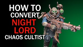 How To Convert Night Lord Chaos Cultists - Warhammer 40k Conversion Tutorial