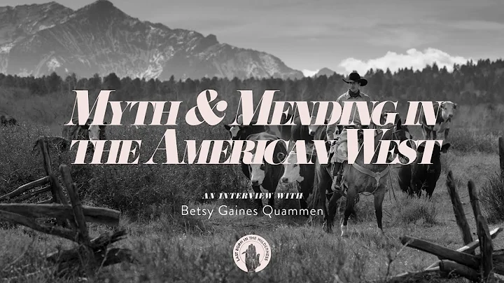 Betsy Gaines Quammen: Myth & Mending In The American West