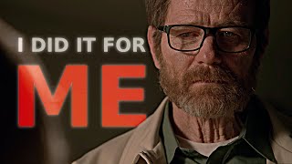 Walter White | I Did It For Me