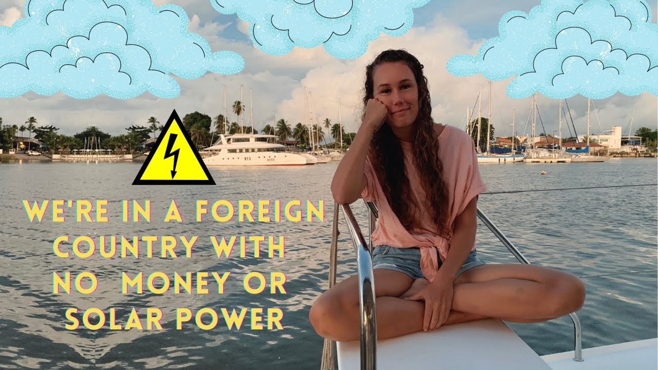 SAILING SAOIRSE - We're stuck in a country with no solar power or money!💰☀️