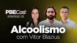 Alcoolismo, com Vitor Blazius | PBECast #32