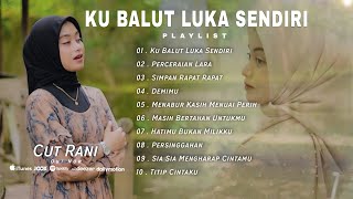 Cut Rani Full Album Pilihan Ku Balut Luka Sendiri 2024