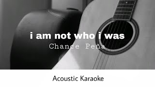 Chance Peña - i am not who i was (Acoustic Karaoke)