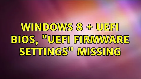 Windows 8 + UEFI BIOS, "UEFI Firmware Settings" Missing