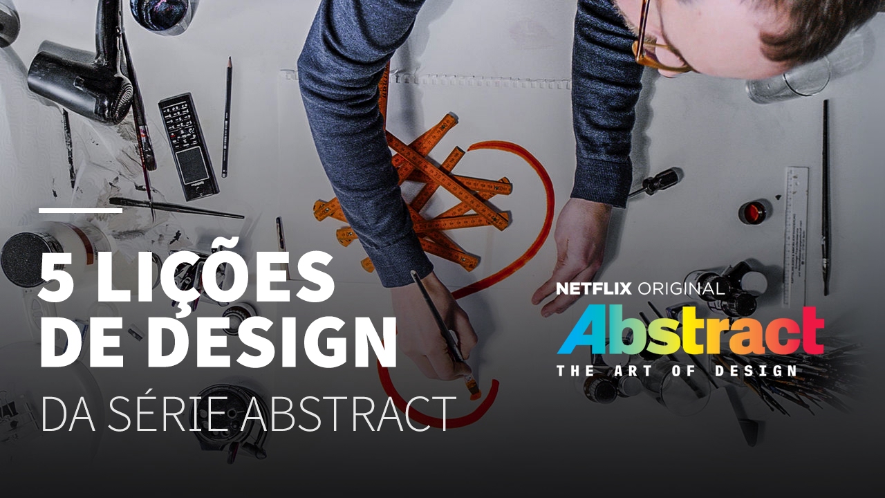 5 ensinamentos da série Abstract sobre Design • Dicas YouTube