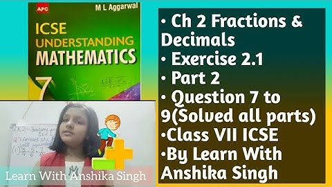 Fractions & Decimals, Ex 2.1, Part 2, Class 7, ML Aggarwal - ICSE UNDERSTANDING MATHEMATICS