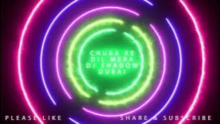 Chura Ke Dil Mera - DJ Shadow Dubai Remix