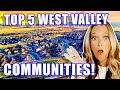 Top 5 best communities to live in west valley arizona  west phoenix life