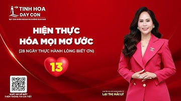 NGÀY 13: HIỆN THỰC HÓA MỌI ƯỚC MƠ | Chuỗi video 28 ngày thực hành lòng biết ơn