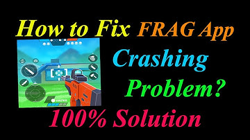 How to Fix FRAG App Keeps Crashing Problem Solutions Android & Ios - FRAG Crash Error