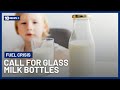 Dairy Farmers Push For Return To Glass Milk Bottles Amid Fuel Crisis | 10 News+
