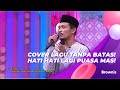 COVER LAGU TANPA BATAS! HATI HATI LAGI PUASA MAS | BROWNIS (14/4/21) P3