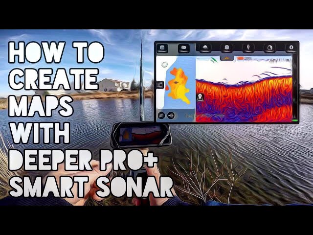 How to Create Maps With Deeper Pro+ Smart Sonar 