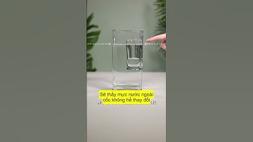 Thí nghiệm vật lý thú vị với 2 chiếc cốc khiến bạn bất ngờ