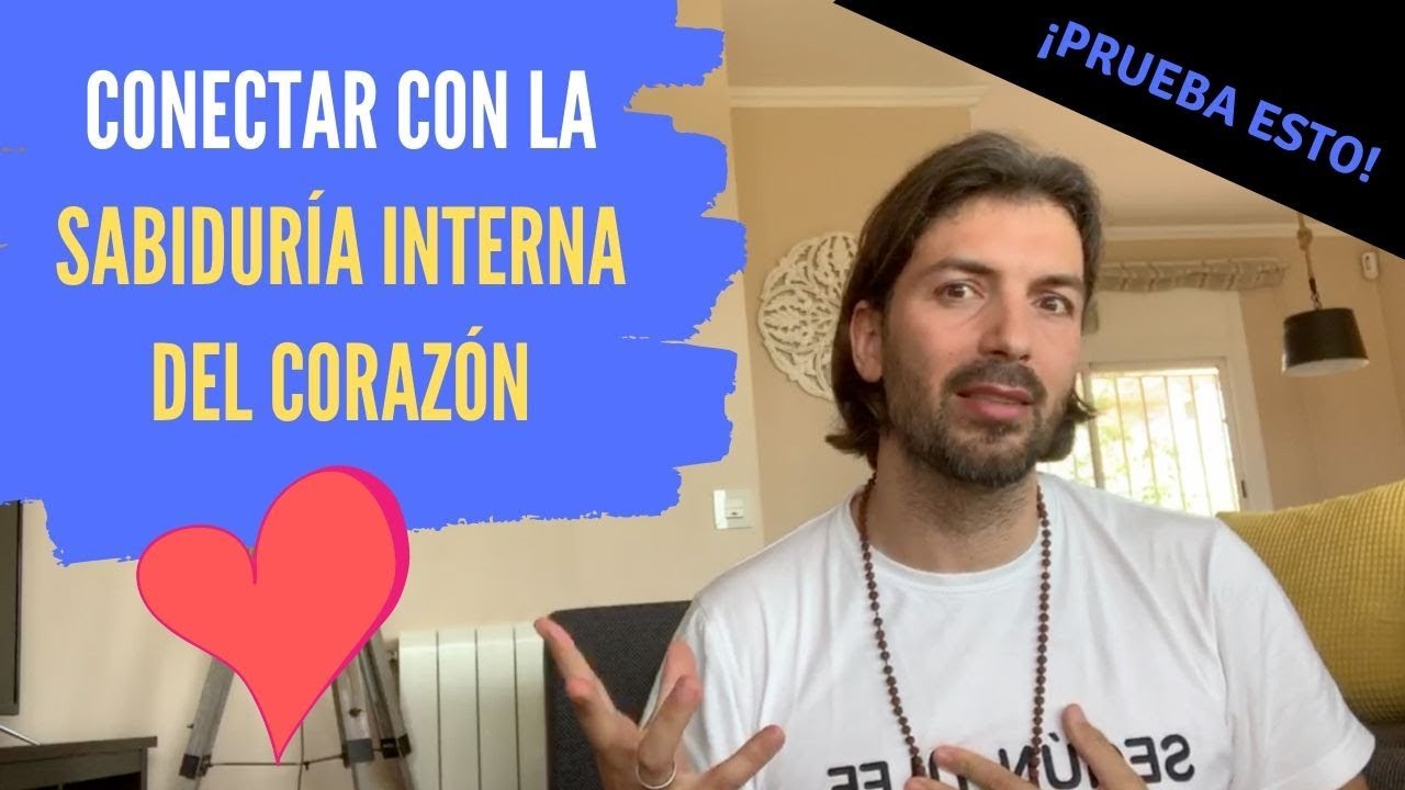 Cómo conectar con la SABIDURÍA INTERNA DEL CORAZÓN (💙La Voz De Tu Alma💙 ...