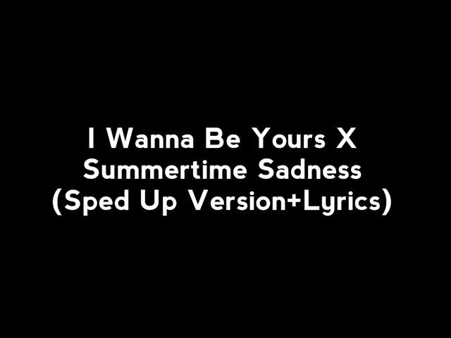 I Wanna Be Yours X Summertime Sadness (Sped Up Version+Lyrics) class=