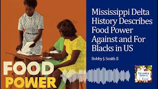 Mississippi Delta History Describes Food Power Against and For Blacks in US