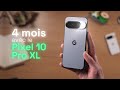 Google Pixel 10 Pro XL : Bilan après 4 mois 📱