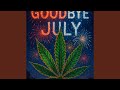 Goodbye July Goodbye July