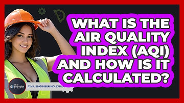 What Is The Air Quality Index (AQI) And How Is It Calculated? - Civil Engineering Explained