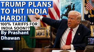 TRUMP PLANS TO HIT INDIA HARD | 100% Tariffs For India Soon? | By Prashant Dhawan