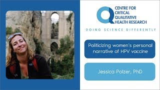 Politicizing women's personal narratives of  HPV vaccine decision making using critical methodology
