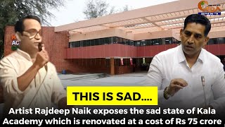 Artist Rajdeep exposes the sad state of Kala Academy which is renovated at a cost of Rs 75 crore
