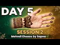 Day 5 Session 2 | Beginners Mehndi design sikho | Mehndi Ehsaas by Sapna
