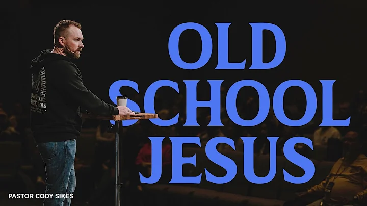 Old School Jesus | Pastor Cody Sikes | 1.22.23