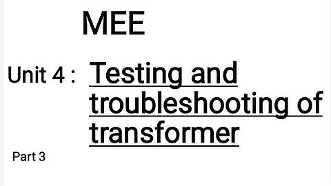 MEE Unit 4 Testing and troubleshooting of transformer explanation of all topic