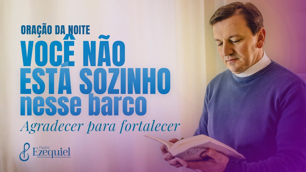 A Oração de Agradecimento que Expulsa o Medo l Padre Ezequiel (Oração e Benção)