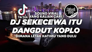 DJ DANGDUT KOPLO SEKECEWA ITU - DIMANA LETAK HATIMU YANG DULU TIKTOK VIRAL 2024 ! Jibril Pro Version