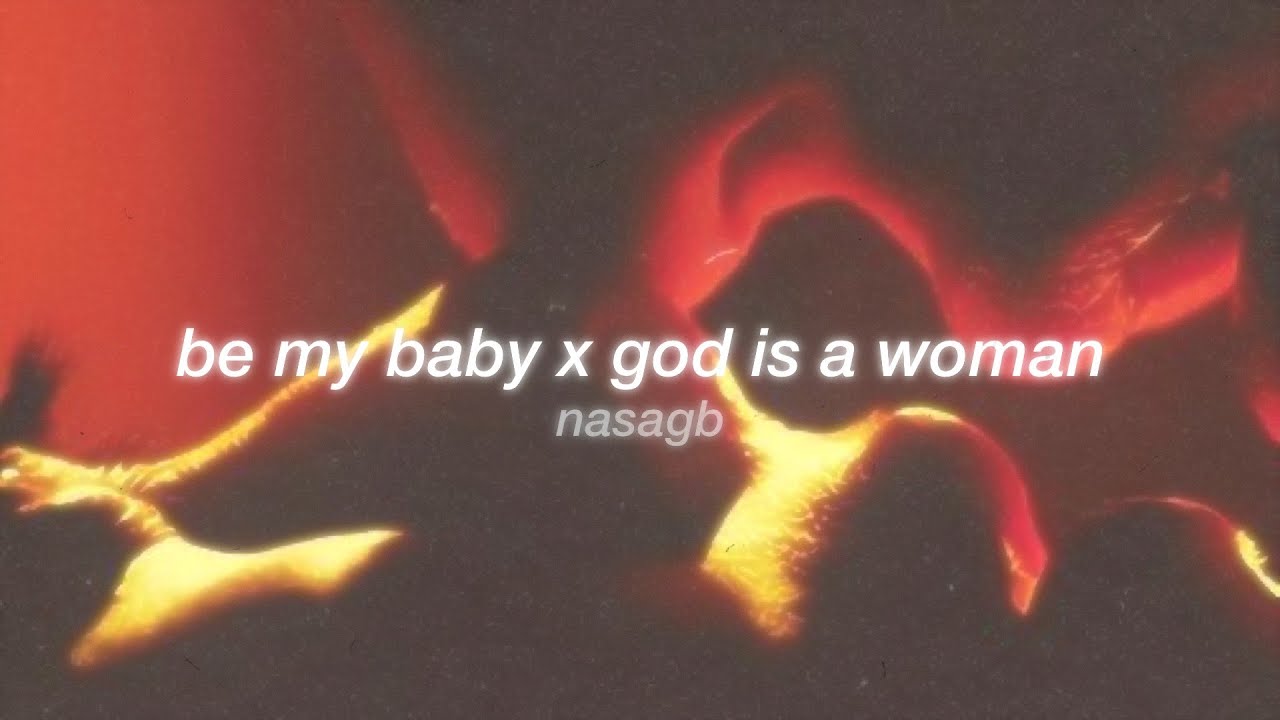 be my baby x god is a woman (slowed)